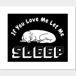 If You Love Me Let Me Sleep Posters and Art